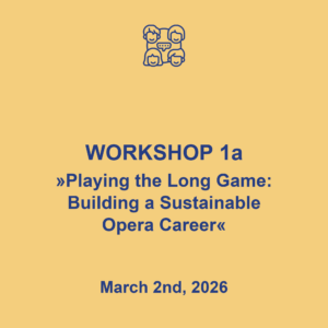 Workshop 1a "Playing the long game: Building a sustainable opera career", March 2nd, 2026