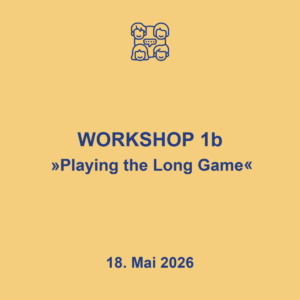 Workshop 1b "Playing the Long Game", 18.5.2026