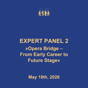Expert Panel 2 "Opera Bridge - From Early Career to Future Stage", May 18th, 2026
