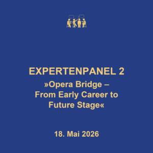 Expert*innenpanel 2 "Opera Bridge - From Early Career to Future Stage", 18.5.2026