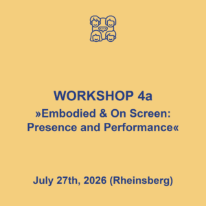 Workshop 4a "Embodied and on screen: presence and performance", July 27th, 2026 in Rheinsberg